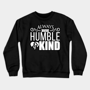 'Always Stay Humble And Kind' Inspirational Crewneck Sweatshirt